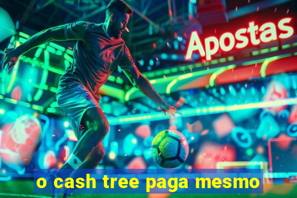 o cash tree paga mesmo